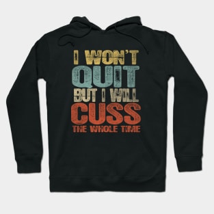 Funny I Wont Quit Hoodie